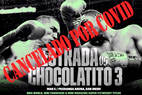 Estrada vs Chocolatito 3 Cancelled For Covid.